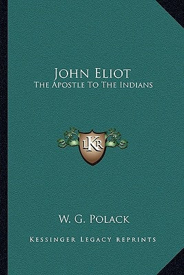 John Eliot: The Apostle To The Indians Paperback Kessinger Publishing