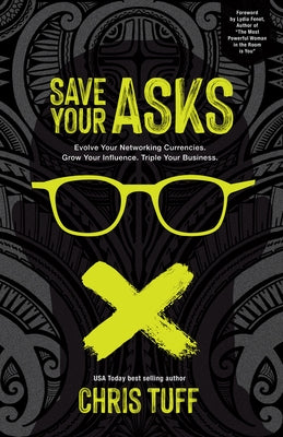 Save Your Asks: Evolve Your Networking Currencies. Grow Your Influence. Triple Your Business. Paperback Panta Press