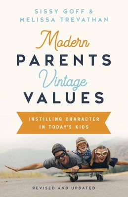Modern Parents, Vintage Values, Revised and Updated: Instilling Character in Today's Kids Paperback B&H Books