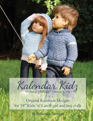Kalendar Kidz: Volume 1 January through June: Original Knitwear Designs for 18" Kidz 'n' Cats(R) girl and boy dolls Paperback Createspace Independent Publishing Platform