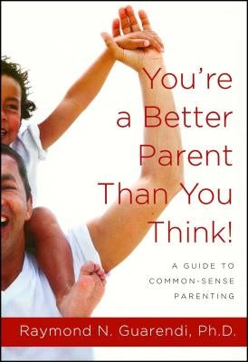 You're a Better Parent Than You Think!: A Guide to Common-Sense Parenting Paperback Touchstone Books