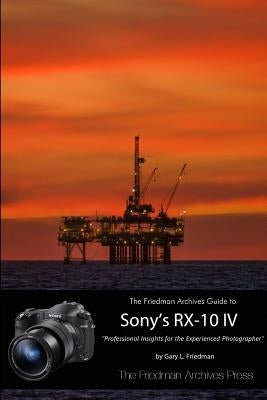 The Friedman Archives Guide to the Sony RX-10 IV (B&W Edition) Paperback Lulu.com