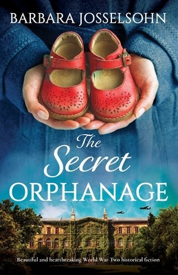 The Secret Orphanage: Beautiful and heartbreaking World War Two historical fiction by Josselsohn, Barbara