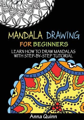 Mandala Drawing for Beginners: Learn How to Draw Mandalas with Step-by-Step Tutorial Paperback Createspace Independent Publishing Platform