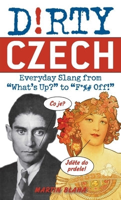 Dirty Czech: Everyday Slang from What's Up? to F*%# Off! Paperback Ulysses Press