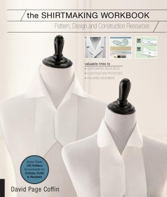 The Shirtmaking Workbook: Pattern, Design, and Construction Resources - More Than 100 Pattern Downloads for Collars, Cuffs & Plackets Quarry Books