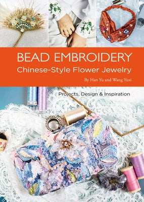 Bead Embroidery: Chinese-Style Flower Jewelry Paperback Shanghai Press