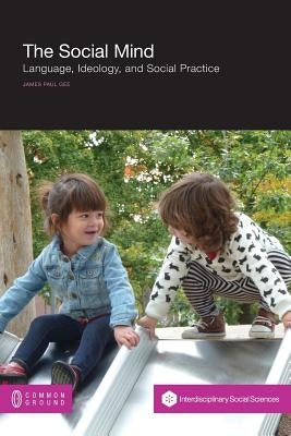 The Social Mind: Language, Ideology, and Social Practice Paperback Common Ground Publishing