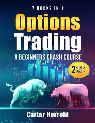 Options Trading: A Beginners Crash Course [7 BOOKS in 1] with Best Strategies and 1 # Guide to Become Pro at Trading Options Including Paperback Herrold Publishing Inc.