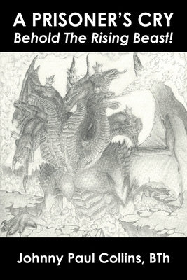 A Prisoner's Cry: Behold the Rising Beast! Paperback Christian Faith Publishing