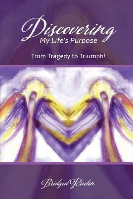 Discovering My Life's Purpose: From Tragedy to Triumph! Paperback Christian Faith