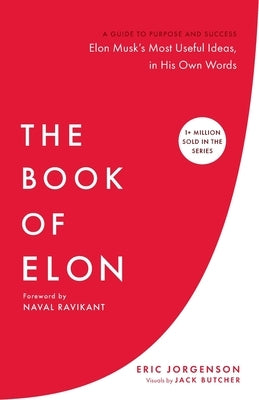 The Book of Elon: A Guide to Purpose and Success by Jorgenson, Eric