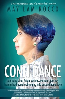 Confi-Dance: Memoirs of an Asian Businesswoman's Journey from a Traditional Upbringing into Unconditional Love Paperback May Lam