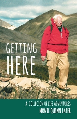 Getting Here: A Collection of Life Adventures Paperback Independently Published