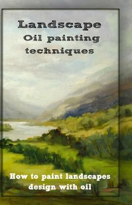 Oil painting techniques: how to paint landscapes design with oil Paperback Createspace Independent Publishing Platform