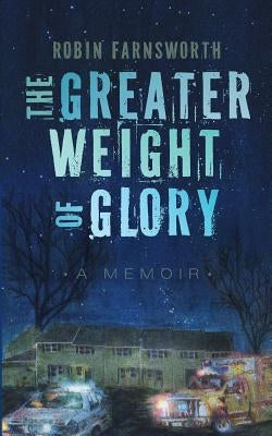 The Greater Weight of Glory: A Memoir Paperback Robin Farnsworth
