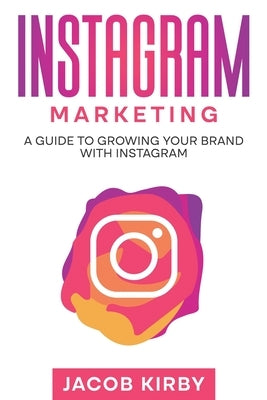 Instagram Marketing: A Guide to Growing Your Brand with Instagram Paperback Rivercat Books LLC