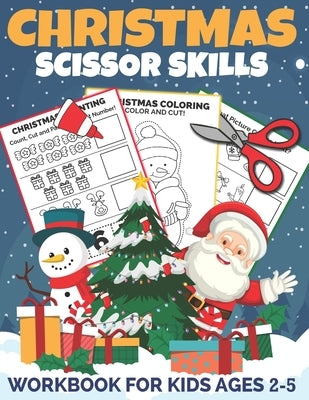 Christmas Scissor Skills Workbook for Kids Ages 2-5: A Fun Christmas Cut and Paste Activity Book for Kids, Toddlers and Preschoolers with Coloring and Paperback Independently Published