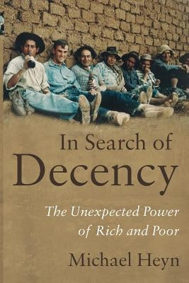 In Search of Decency: The Unexpected Power of Rich and Poor Paperback Michael Heyn