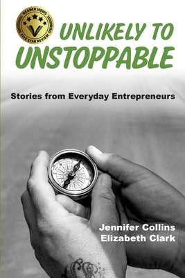 Unlikely to Unstoppable: Stories from Everyday Entrepreneurs by Collins, Jennifer
