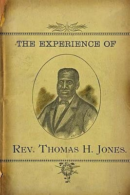 The Experience of Rev.Thomas H. Jones: Who Was A Slave For Forty-Three Years Paperback Createspace Independent Publishing Platform