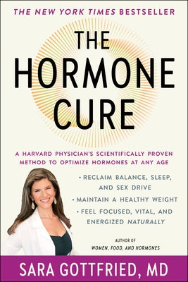 The Hormone Cure: Reclaim Balance, Sleep and Sex Drive; Lose Weight; Feel Focused, Vital, and Energized Naturally with the Gottfried Protocol by Gottfried, Sara