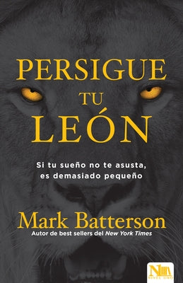 Persigue Tu León: Si Tu Sueño No Te Asusta Es Porque Soñaste En Pequeño by Batterson, Mark - NJ Corrections Bookstore