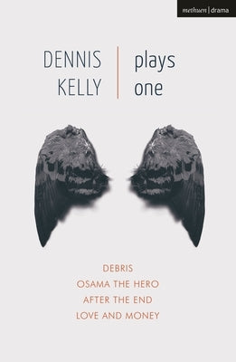 Dennis Kelly: Plays One: Debris; Osama the Hero; After the End; Love and Money Paperback Oberon Books