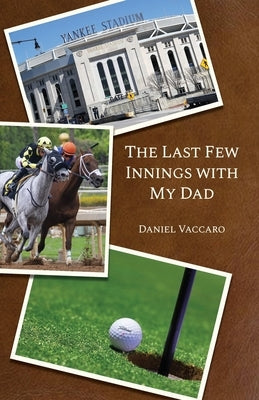 The Last Few Innings with My Dad Paperback Dorrance Publishing Co.