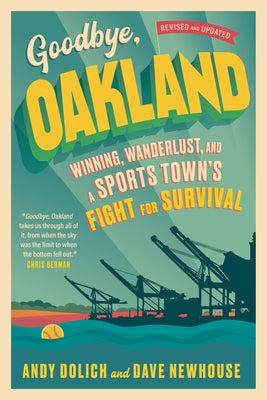 Goodbye, Oakland: Winning, Wanderlust, and a Sports Town's Fight for Survival Paperback Triumph Books (IL)