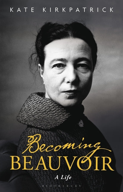 Becoming Beauvoir: A Life Bloomsbury Academic
