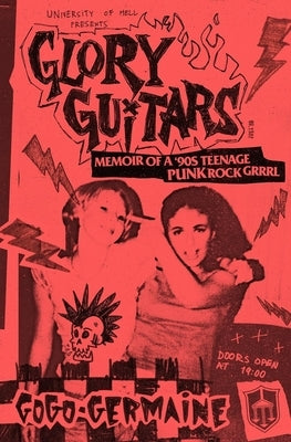 Glory Guitars: Memoir of a 90s Teenage Punk Rock Grrrl Paperback University of Hell Press
