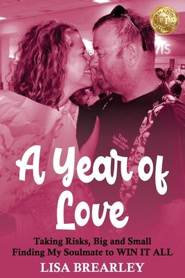 A Year of Love: Taking Risks, Big and Small Finding My Soulmate to WIN IT ALL Paperback Lisa D. Maze