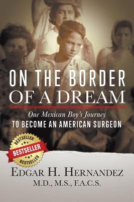 On the Border of a Dream: One Mexican Boy's Journey to Become an American Surgeon Paperback Cartwright Publishing