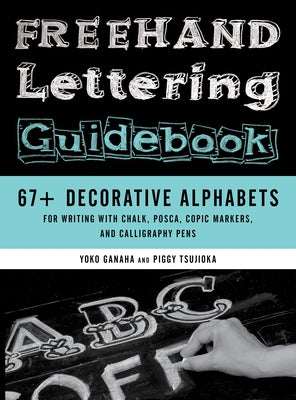 FreeHand Lettering Guidebook: 67+ Decorative Alphabets for Writing with Chalk, Posca, Copic Markers, and Calligraphy Pens Paperback Stackpole Books
