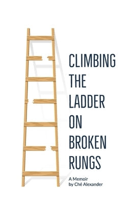 Climbing the Ladder on Broken Rungs Paperback Independently Published