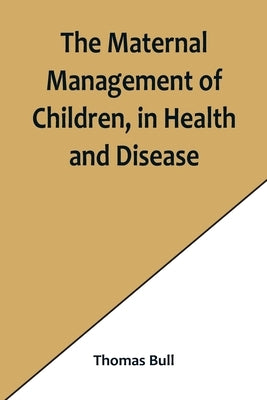 The Maternal Management of Children, in Health and Disease Paperback Alpha Edition