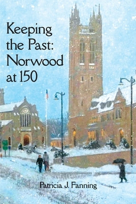 Keeping the Past: Norwood at 150 American History Press