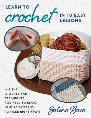 Learn to Crochet in 10 Easy Lessons: All the Stitches and Techniques You Need to Know, Plus 28 Patterns to Make Right Away! Paperback Stackpole Books
