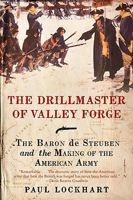 The Drillmaster of Valley Forge: The Baron de Steuben and the Making of the American Army Harper Perennial