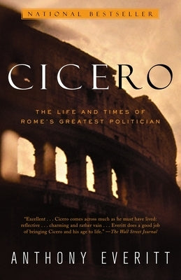 Cicero: The Life and Times of Rome's Greatest Politician Paperback Random House Publishing Group