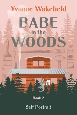 Babe in the Woods: Self Portrait Paperback Pepin Enterprises