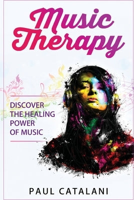 Music Therapy: Discover The Healing Power Of Music Paperback Createspace Independent Publishing Platform