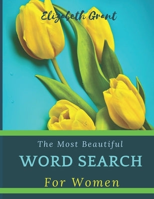 The Most Beautiful Word Search For Women: The Most Beautiful Word Search For Women / 40 Large Print Puzzle Word Search / Special Gift For Every Woman Paperback Independently Published