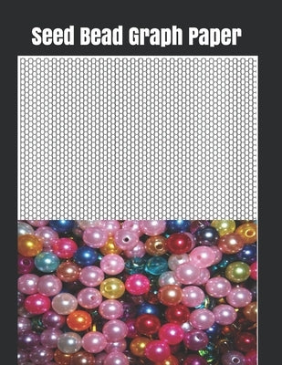 Seed Bead Graph Paper: Graph paper for beadwork designs and to retain possession of your own bead patterns Paperback Independently Published