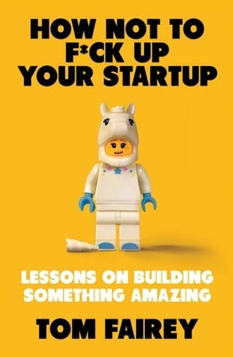 How Not to F*ck Up Your Startup Paperback Robinson Press