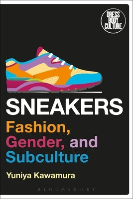 Sneakers: Fashion, Gender, and Subculture Paperback Bloomsbury Visual Arts