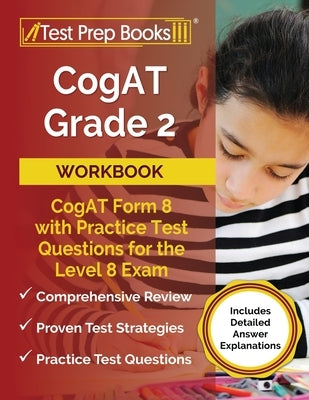 CogAT Grade 2 Workbook: CogAT Form 8 with Practice Test Questions for the Level 8 Exam [Includes Detailed Answer Explanations] Paperback Test Prep Books