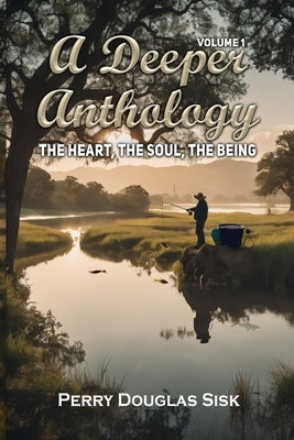 A Deeper Anthology: The Heart, The Soul, The Being (Volume 1) Paperback Book Savvy International Inc.