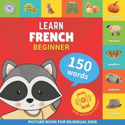 Learn french - 150 words with pronunciations - Beginner: Picture book for bilingual kids Paperback Yukibooks